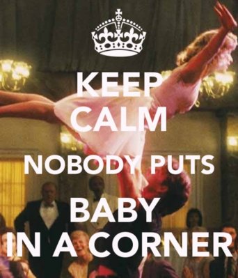 keep-calm-nobody-puts-baby-in-a-corner-16.jpg
