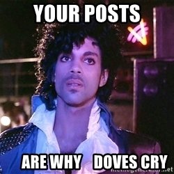 your-posts-are-why-doves-cry.jpg