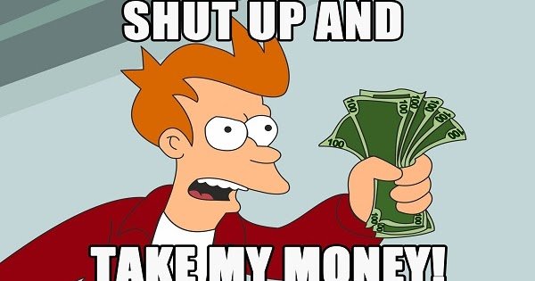 Shut+Up+and+Take+My+Money+Futurama+Meme.jpg