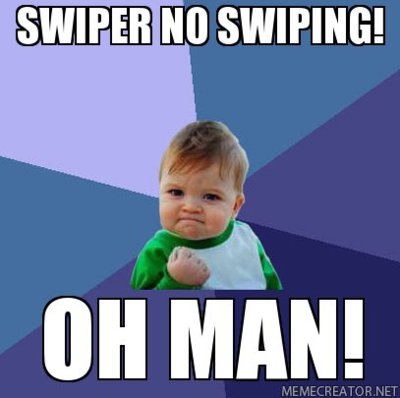 SWIPER-NO-SWIPING!-OH-MAN!.jpg SWIPER-NO-SWIPING!-OH-MAN!.jpg